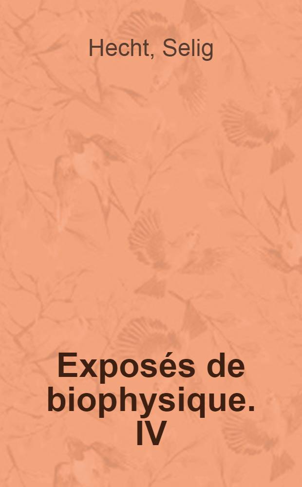Exposés de biophysique. IV : La base chimique et structurale de la vision