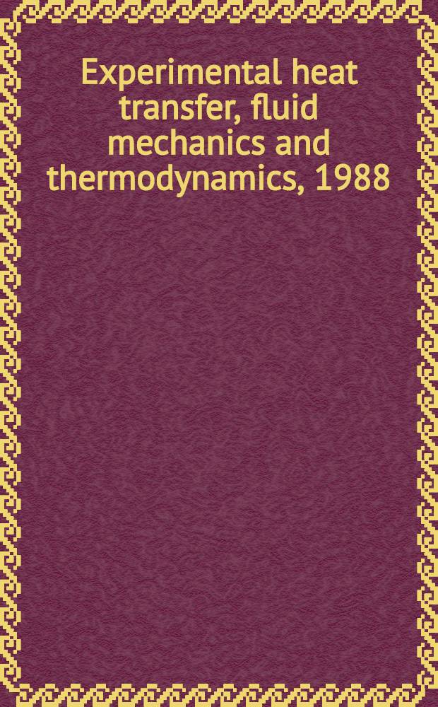 Experimental heat transfer, fluid mechanics and thermodynamics, 1988 : Proc. of the First World conf. on experimental heat transfer, fluid mechanics a. thermodynamics held Sept. 4-9, 1988, in Dubrovnik, Yugoslavia