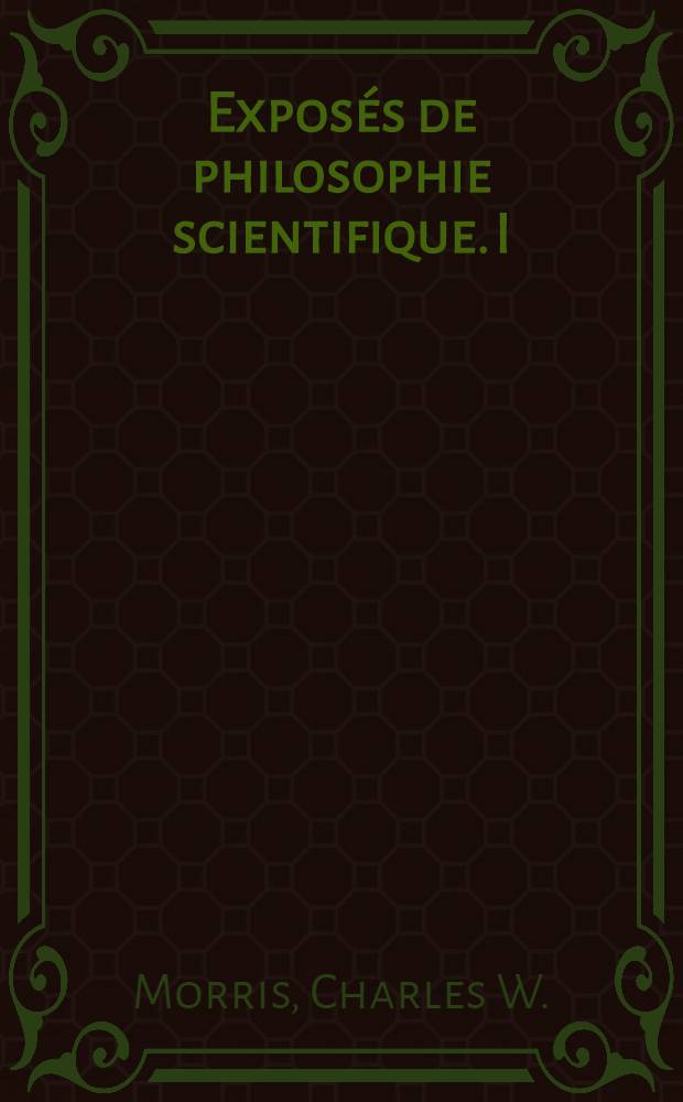 Exposés de philosophie scientifique. I : Logical positivism pragmatism and scientific empiricism