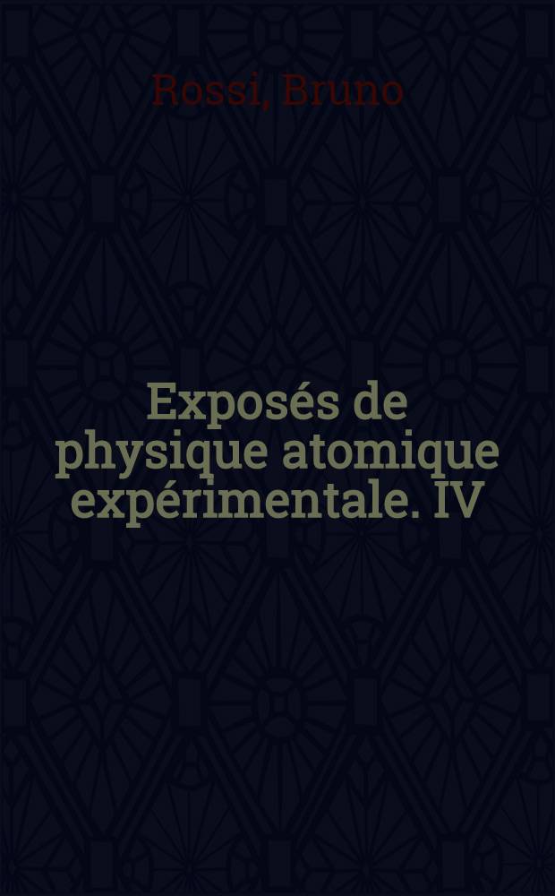 ... Exposés de physique atomique expérimentale. IV : Rayons cosmiques ...