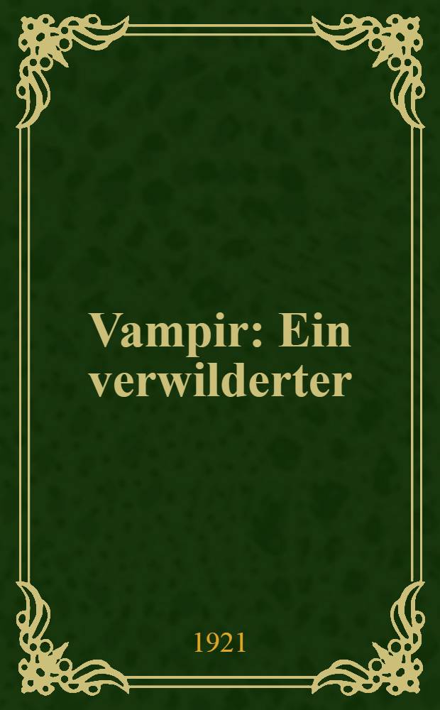 Vampir : Ein verwilderter : Roman in Fetzen und Farben