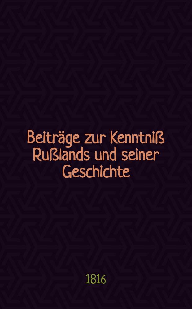 Beiträge zur Kenntniß Rußlands und seiner Geschichte