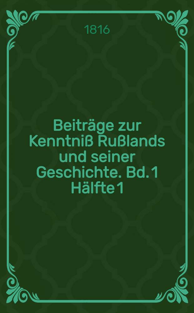 Beiträge zur Kenntniß Rußlands und seiner Geschichte. Bd. 1 Hälfte 1