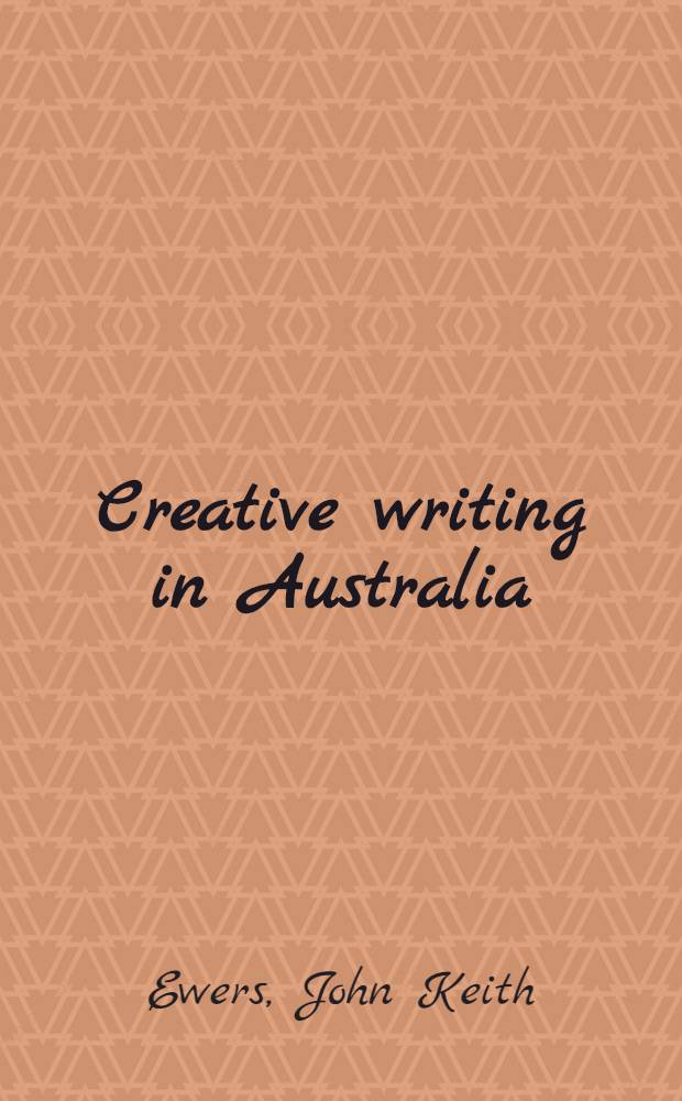 Creative writing in Australia : A selective survey