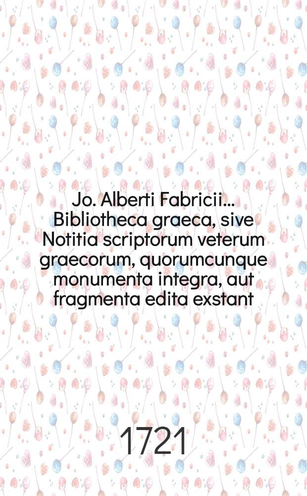 Jo. Alberti Fabricii ... Bibliotheca graeca, sive Notitia scriptorum veterum graecorum, quorumcunque monumenta integra, aut fragmenta edita exstant: tum plerorumque e mss. ac deperditis ... Vol. 10 : Reliqua partis ultimae libri 5 ubi de Etymologico magno et caeteris lexicis graecis, maxime vero de scriptoribus mediae et infimae Graeciae disseritur