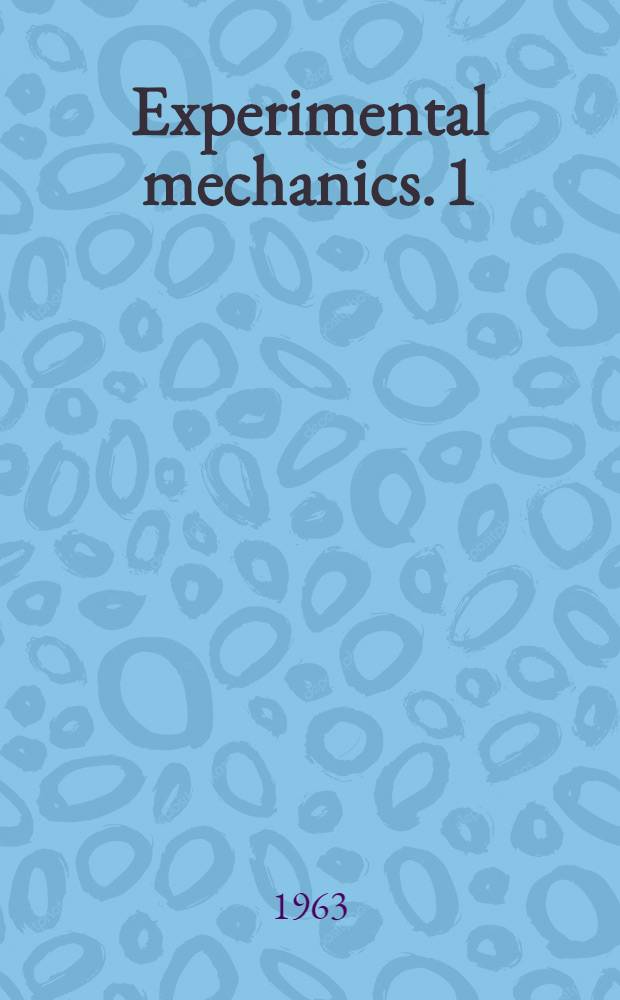 Experimental mechanics. [1] : Proceedings of the First International congress on experimental mechanics held in New York, Nov. 1-3, 1961