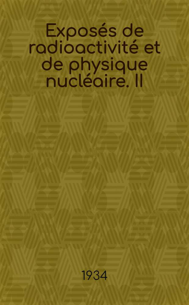 Exposés de radioactivité et de physique nucléaire. II : L'électron positif
