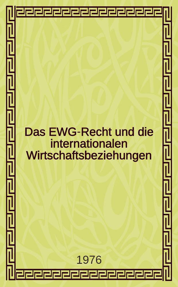 Das EWG-Recht und die internationalen Wirtschaftsbeziehungen : (Auswahlbibliographie Zeitraum 1972 - Jan. 1976)