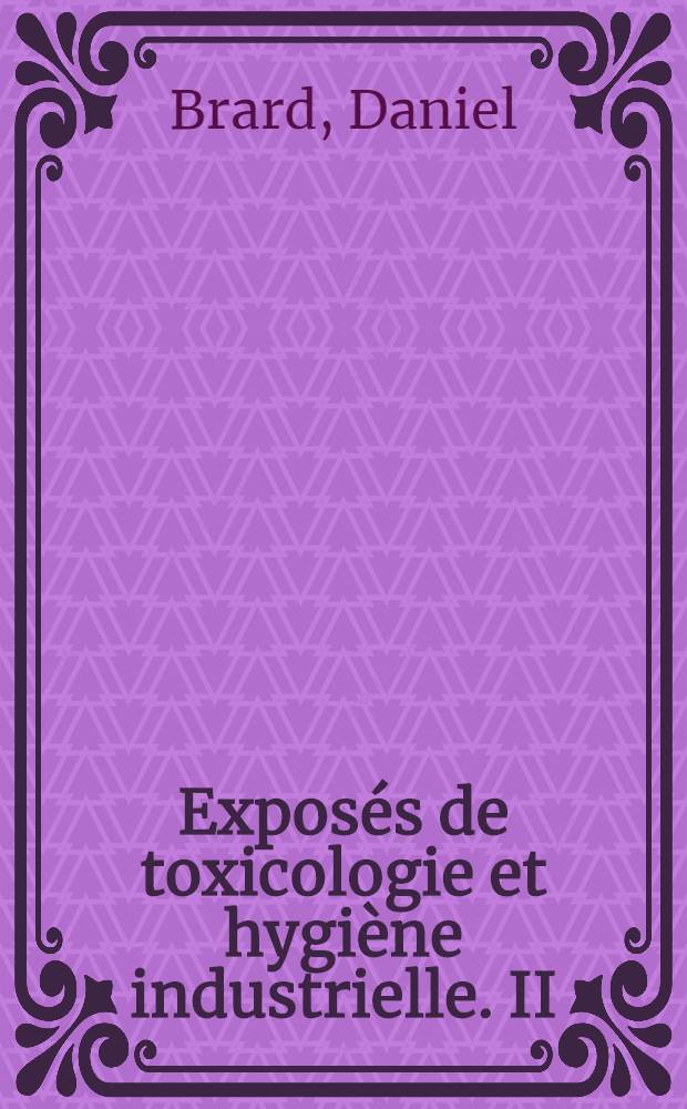 ... Exposés de toxicologie et hygiène industrielle. II : Toxicologie du chrome