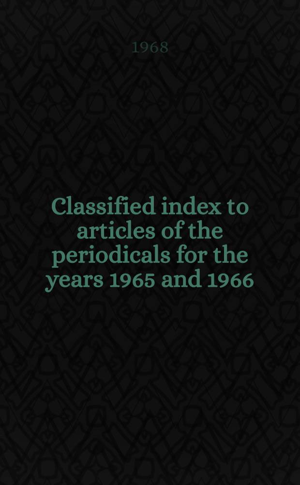 Classified index to articles of the periodicals for the years 1965 and 1966