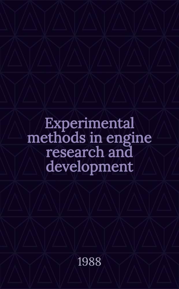 Experimental methods in engine research and development : Papers presented at a Seminar organized by the Combustion engines group of the Institution of mech. engineers a. held at the Institution of mech. engineers on 10 Mar. 1988
