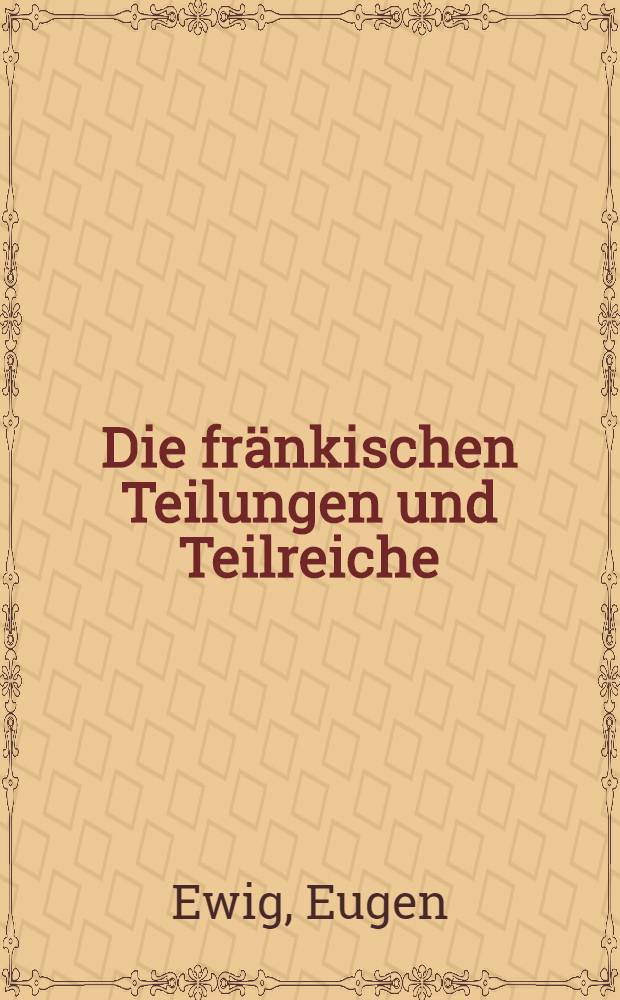 Die fränkischen Teilungen und Teilreiche (511-613)