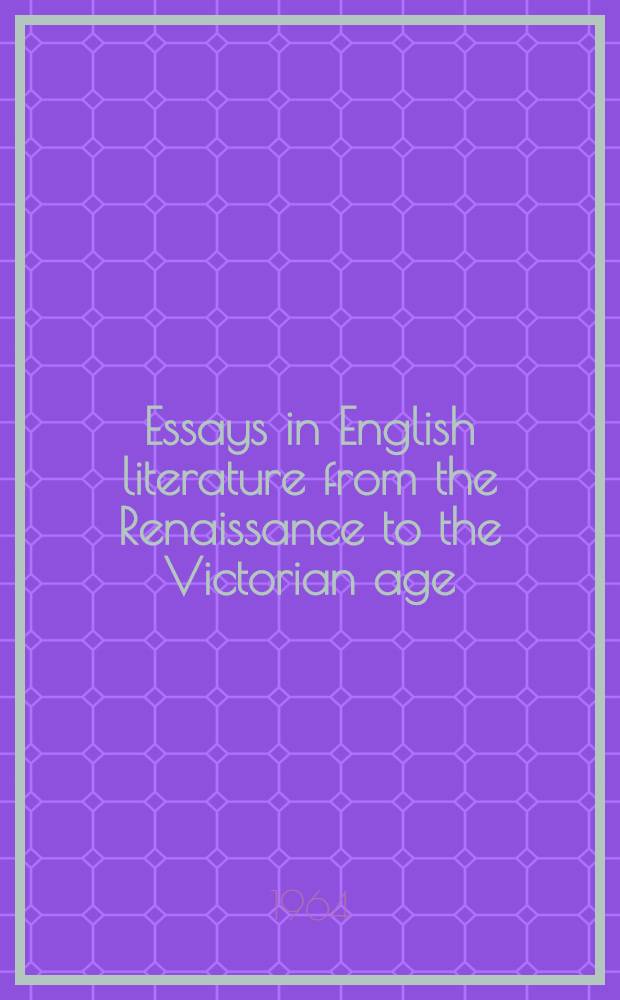 Essays in English literature from the Renaissance to the Victorian age : Presented to A. S. P. Woodhouse