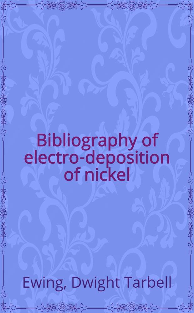 ... Bibliography of electro-deposition of nickel