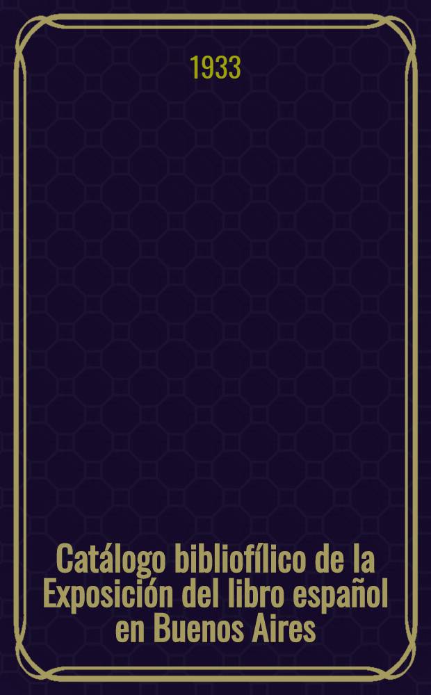 Catálogo bibliofílico de la Exposición del libro español en Buenos Aires