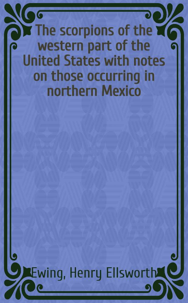 The scorpions of the western part of the United States with notes on those occurring in northern Mexico