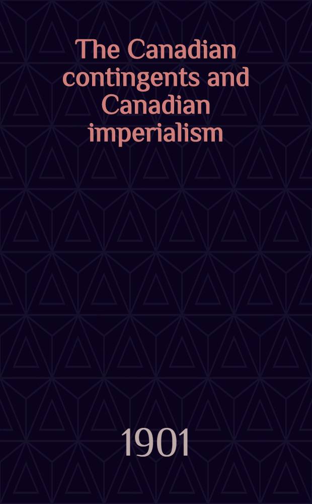 The Canadian contingents and Canadian imperialism : A story and a study