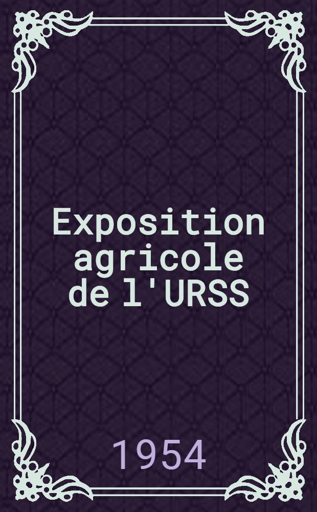 Exposition agricole de l'URSS : Précis
