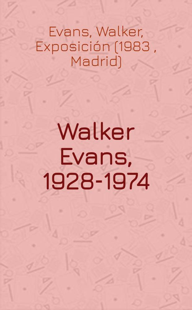 Walker Evans, 1928-1974 : Cat&aacute;logo de la Expos., Madrid, sept.-oct. 1983, Salas Pablo Ruiz Picasso