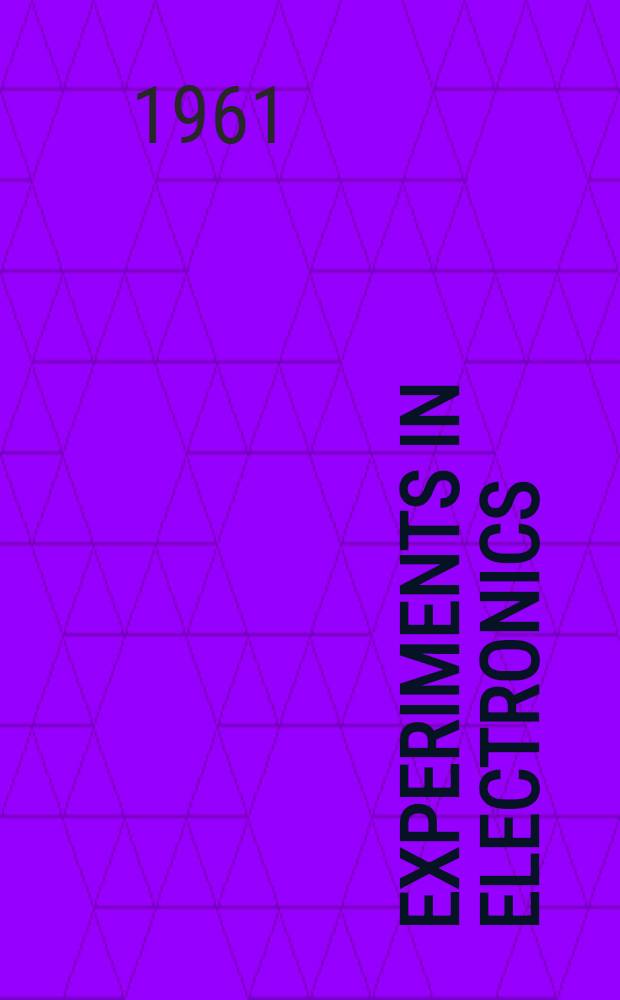 Experiments in electronics