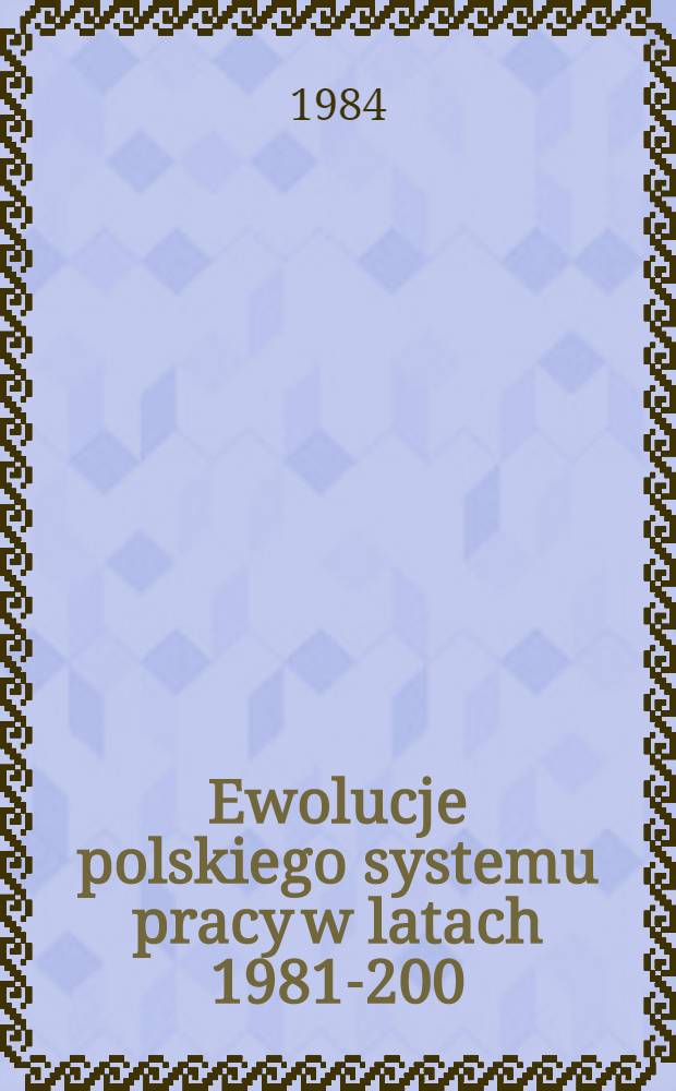 Ewolucje polskiego systemu pracy w latach 1981-200 : Konf. w Jabłonnie 10-11 grudnia 1981 r