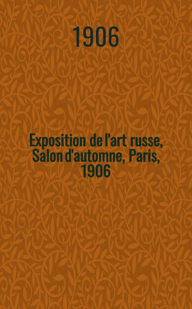 Exposition de l'art russe, Salon d'automne, Paris, 1906