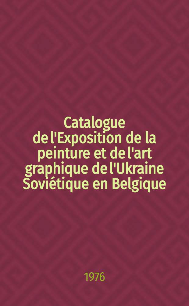 Catalogue de l'Exposition de la peinture et de l'art graphique de l'Ukraine Soviétique en Belgique