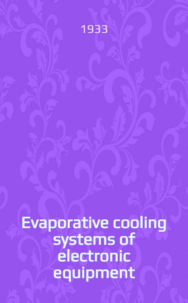 Evaporative cooling systems of electronic equipment : Intern. seminar, Aug. 19-22, 1991, The House of scientists, Novosibirsk, USSR : Proceedings