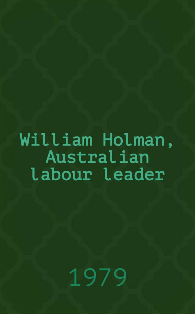 William Holman, Australian labour leader