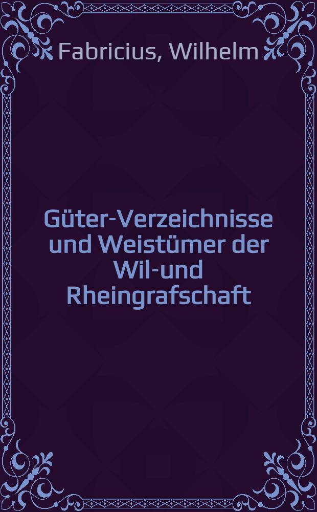 Güter-Verzeichnisse und Weistümer der Wild- und Rheingrafschaft