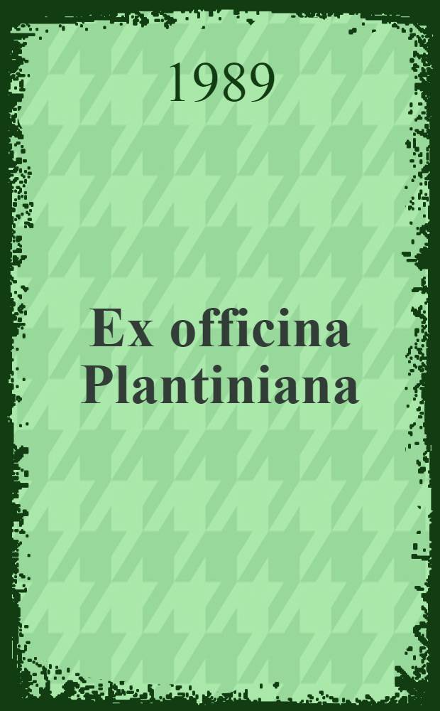 Ex officina Plantiniana : Studia in memoriam Christophori Plantini (ca. 1520-1589)