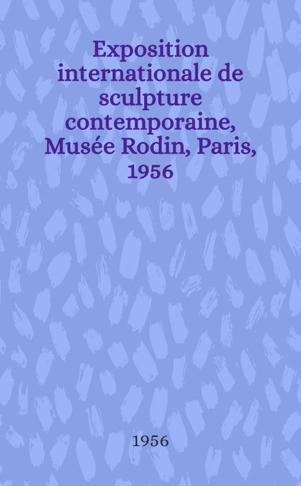 Exposition internationale de sculpture contemporaine, Musée Rodin, Paris, 1956 : Catalogue