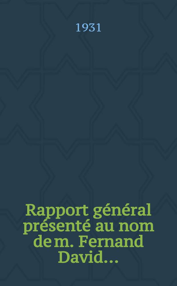 ... Rapport général présenté au nom de m. Fernand David ...