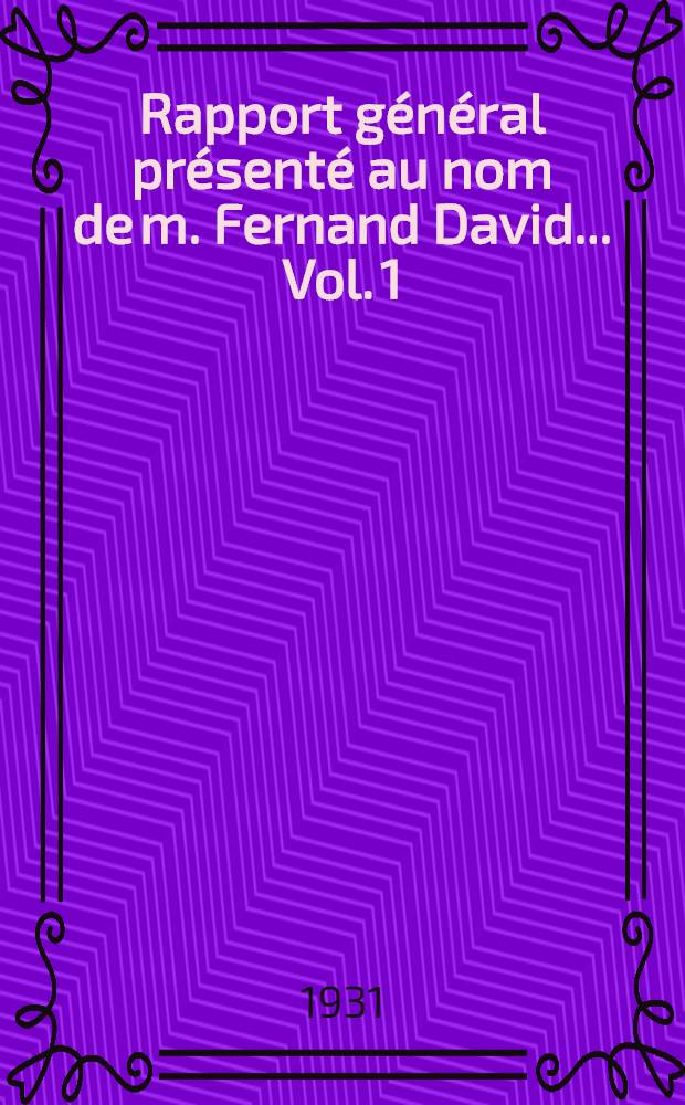 ... Rapport général présenté au nom de m. Fernand David ... [Vol. 1] : Préface. Origines de l'exposition et évolution de l'art moderne