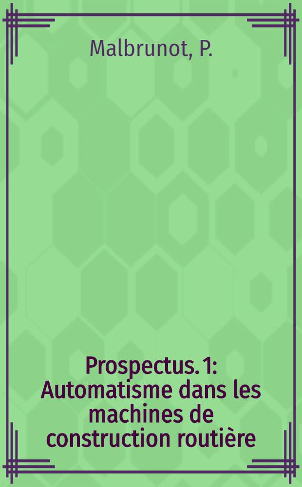 [Prospectus]. [1] : Automatisme dans les machines de construction routière: application à la fabrication et à la mise en oeuvre des enrobes de bitume