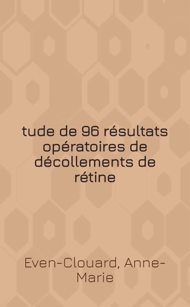 Étude de 96 résultats opératoires de décollements de rétine : Thèse ..