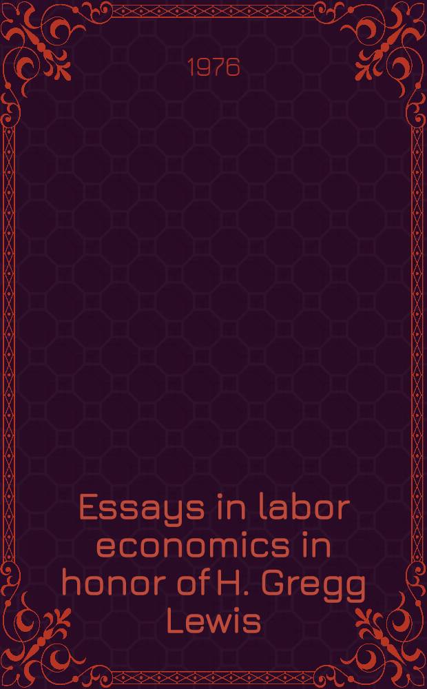 Essays in labor economics in honor of H. Gregg Lewis