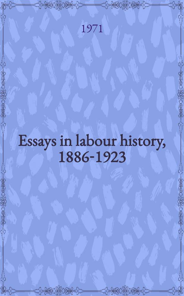 Essays in labour history, 1886-1923