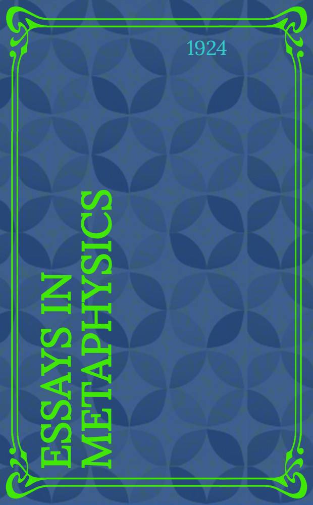 Essays in metaphysics : Lectures delivered before the Philos. union Univ. of California 1923-1924