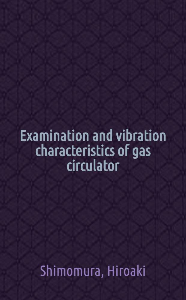 Examination and vibration characteristics of gas circulator (B₁) of Hendel