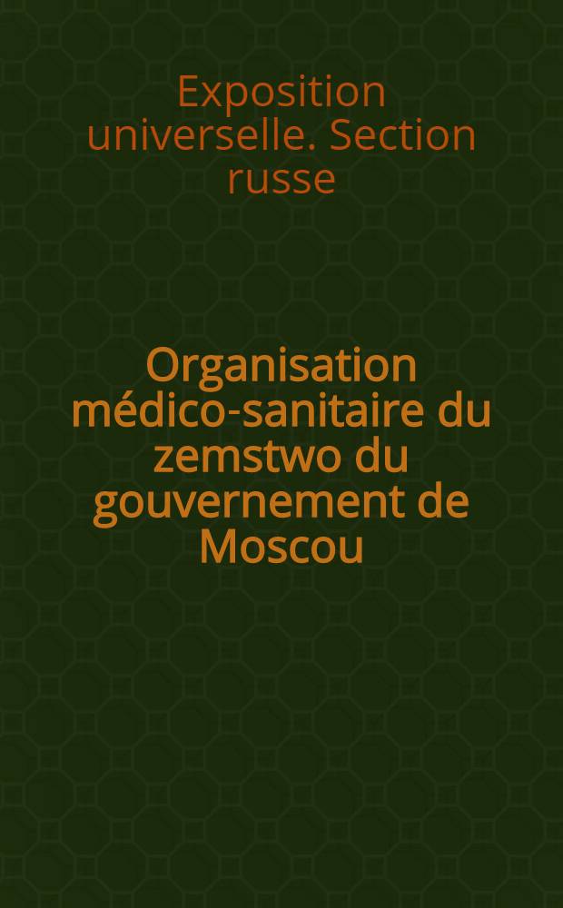 Organisation médico-sanitaire du zemstwo [du gouvernement de Moscou]