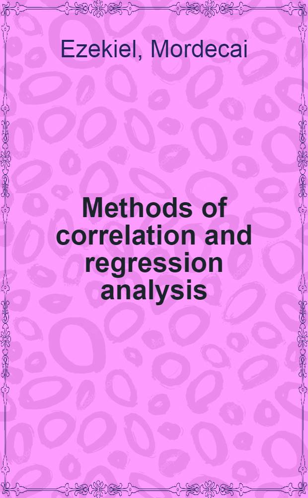 Methods of correlation and regression analysis : Linear and curvilinear