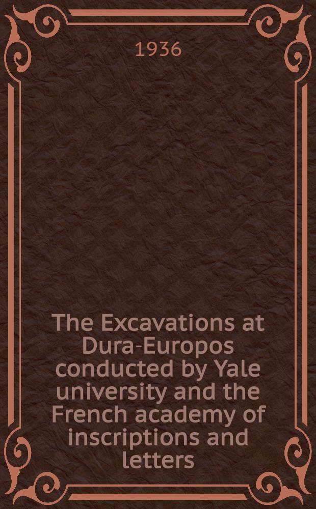 The Excavations at Dura-Europos conducted by Yale university and the French academy of inscriptions and letters : Preliminary report of sixth season of work October 1932 - March 1933
