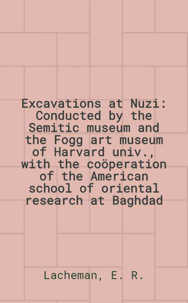 Excavations at Nuzi : Conducted by the Semitic museum and the Fogg art museum of Harvard univ., with the coöperation of the American school of oriental research at Baghdad. Vol. 8 : Family law documents