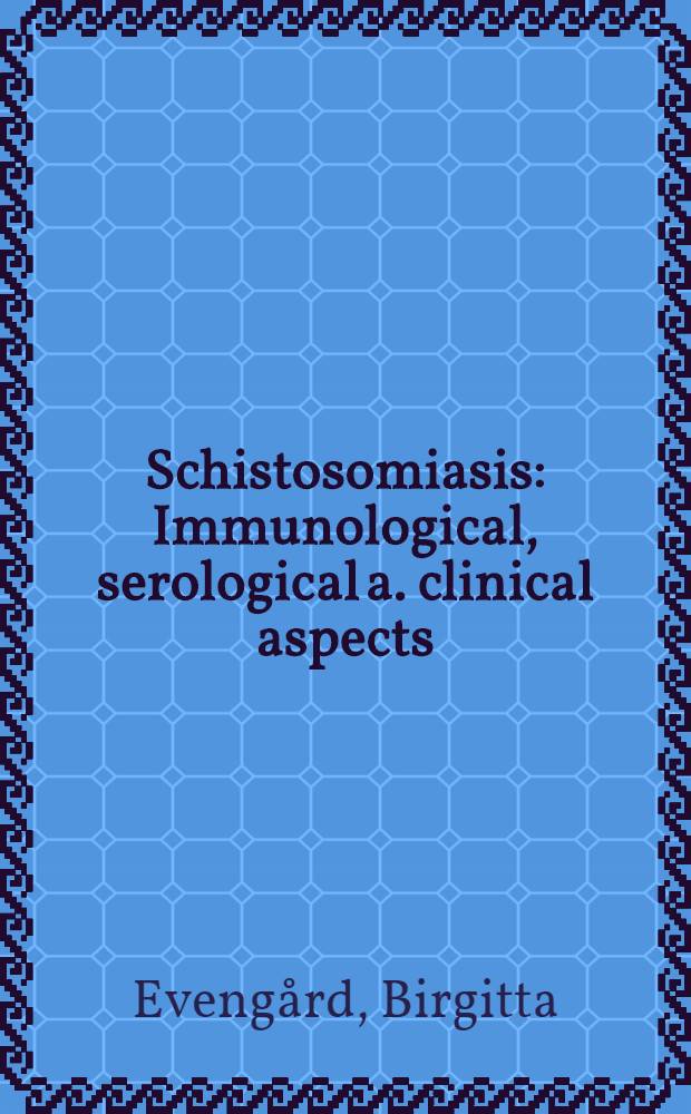 Schistosomiasis : Immunological, serological a. clinical aspects : Diss.