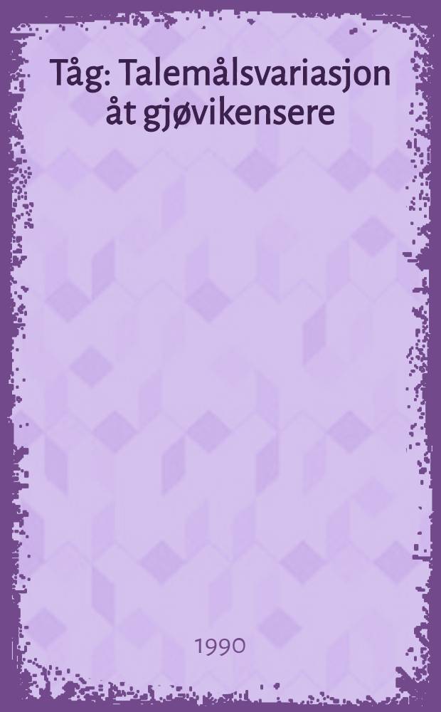 T&aring;g : Talem&aring;lsvariasjon &aring;t gj&oslash;vikensere : En spr&aring;ksosiologisk og spr&aring;kgeografisk unders&oslash;kelse