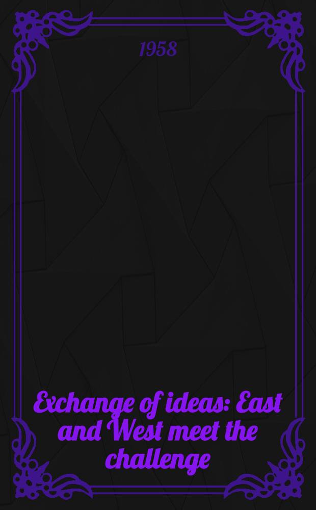 Exchange of ideas : East and West meet the challenge : Final report of the Seminar on the international exchange of publications in the Indo-Pacific area : Nov. 4-11 1957 Tokyo