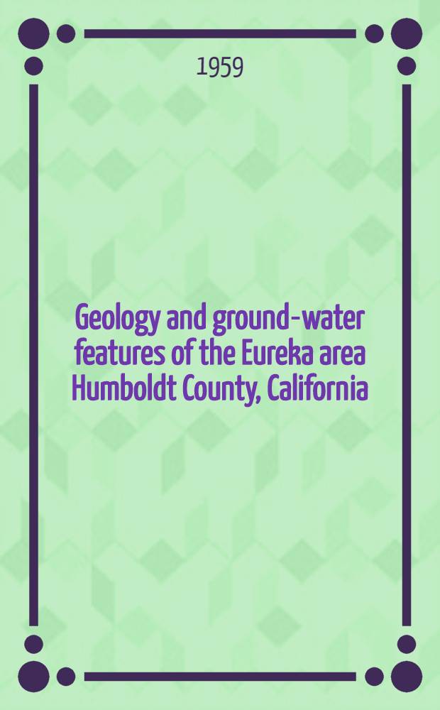 Geology and ground-water features of the Eureka area Humboldt County, California