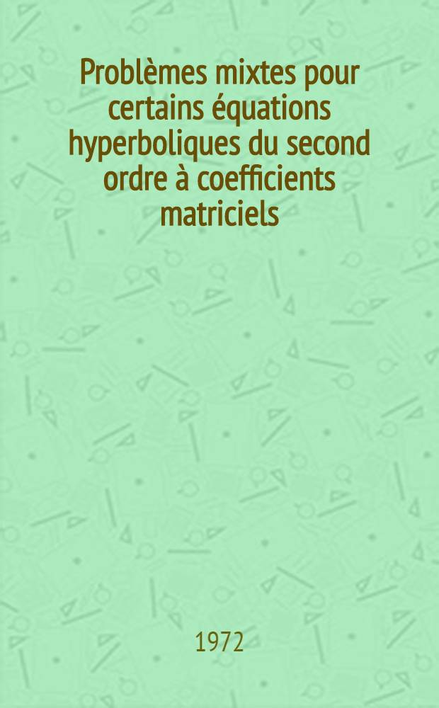 Problèmes mixtes pour certains équations hyperboliques du second ordre à coefficients matriciels : Thèse ..