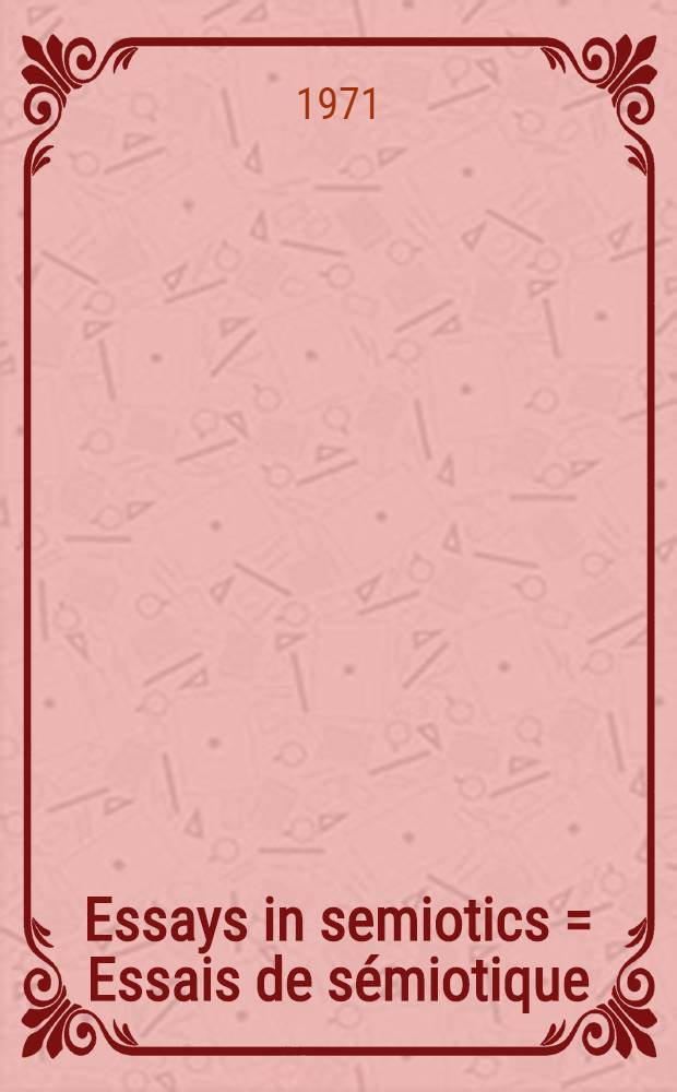Essays in semiotics = Essais de sémiotique : Symposium